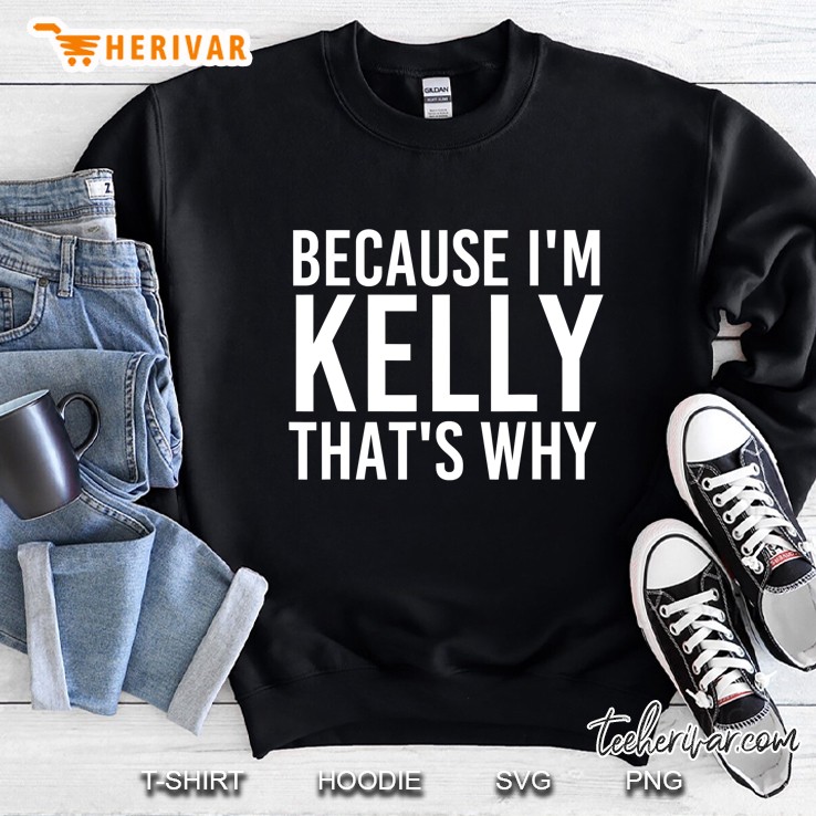 Because I'm Kelly That's Why Fun Shirt Funny Gift Idea Mugs