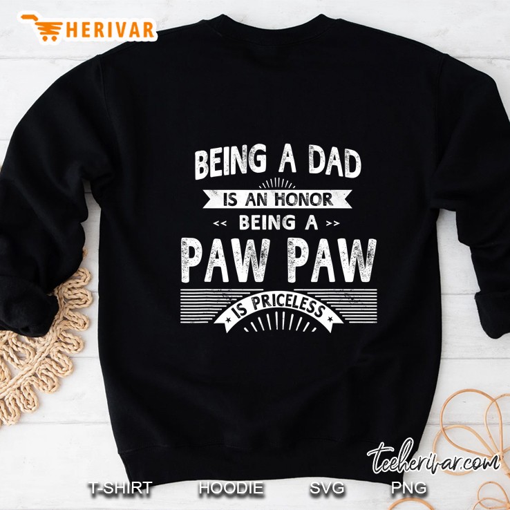 Being A Dad Is An Honor Being A Pawpaw Is Priceless Sweatshirt