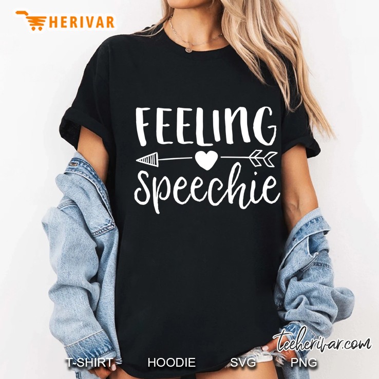 Feeling Speechie Slp Shirt Speech Language Pathologist Gift Hoodie