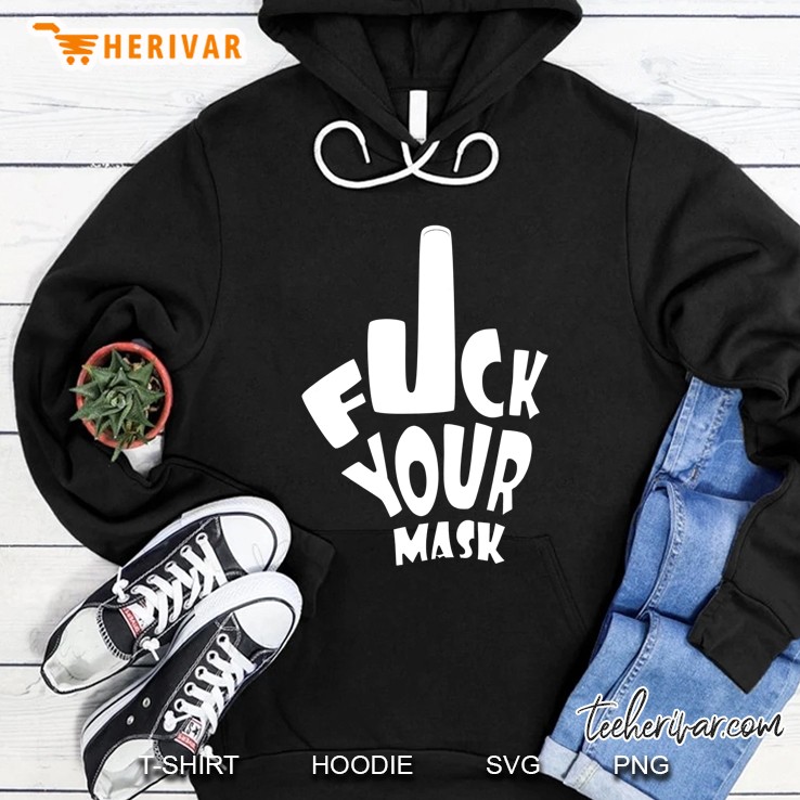 Fuck Your Mask Funny Meme Trend Gift Hoodie