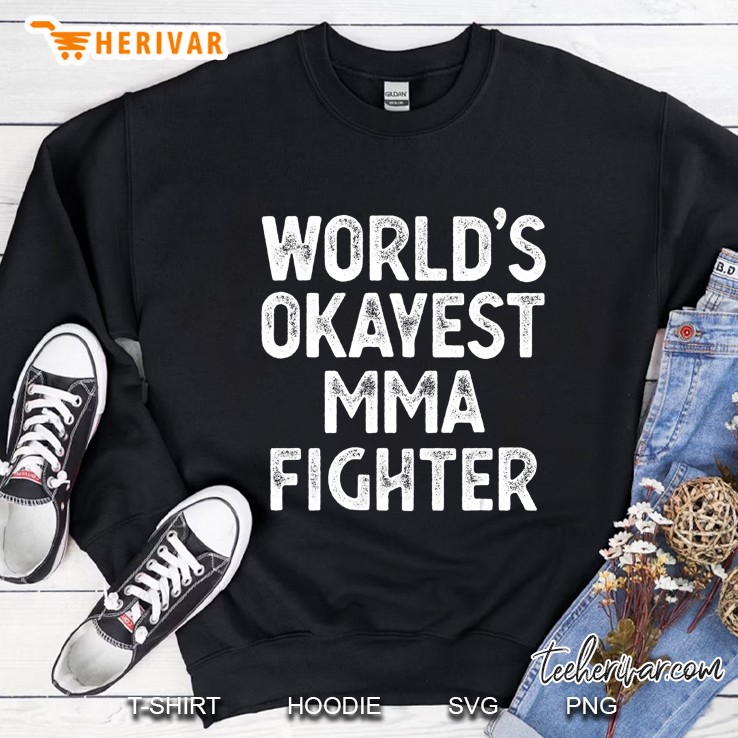 Funny Mma Fighter Gift Worlds Okayest Mma Fighter Sweatshirt