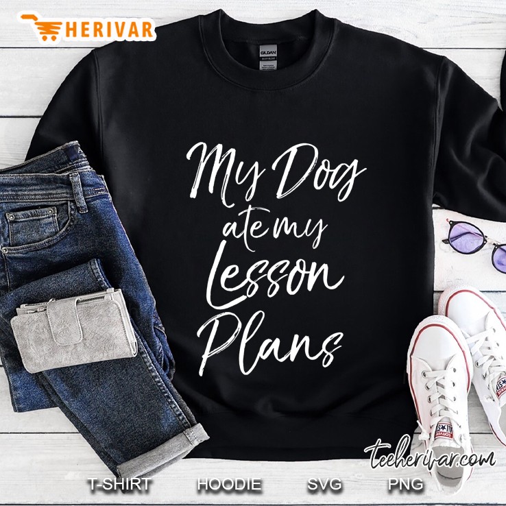 Funny Teaching Joke For Teachers My Dog Ate My Lesson Plans Sweatshirt