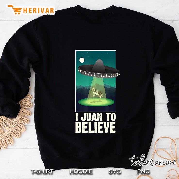 I Juan To Believe Ufo Space Shirt Sweatshirt