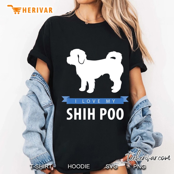 I Love My Shih Poo Shirt Hoodie