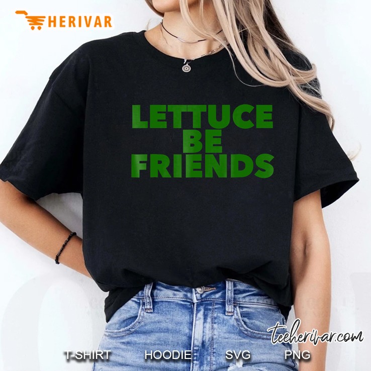 Lettuce Be Friends Tee Shirt Ladies Tee