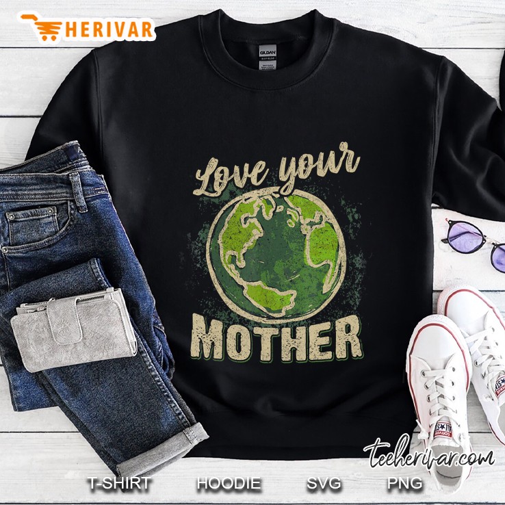 Love Your Mother Vintage Earth Day Shirt Sweatshirt