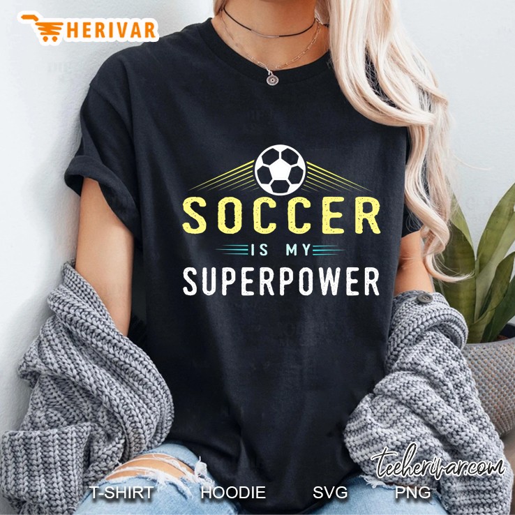 Soccer Is My Superpower Cool Soccer Player Tshirt Gift Ladies Tee