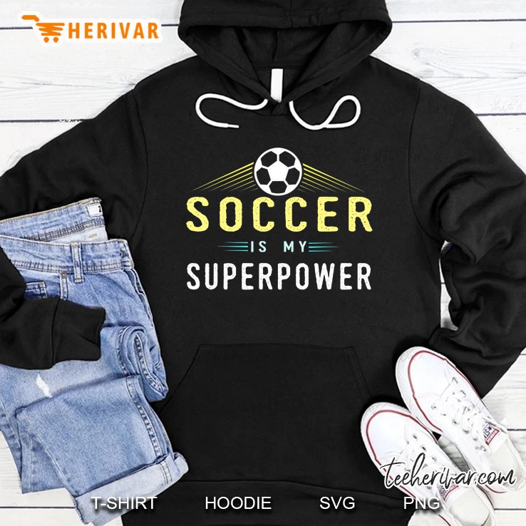 Soccer Is My Superpower Cool Soccer Player Tshirt Gift Hoodie