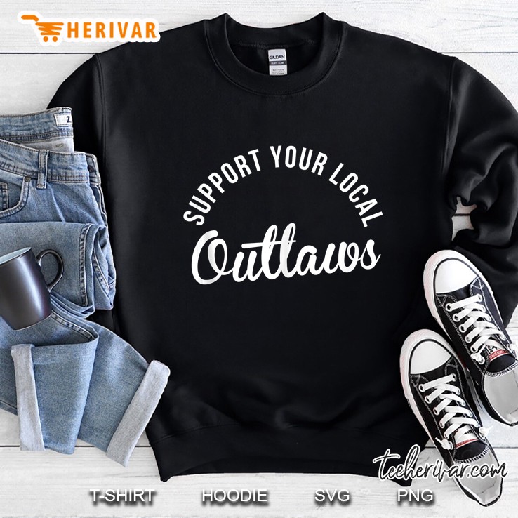 Support Your Local Outlaws Sweatshirt