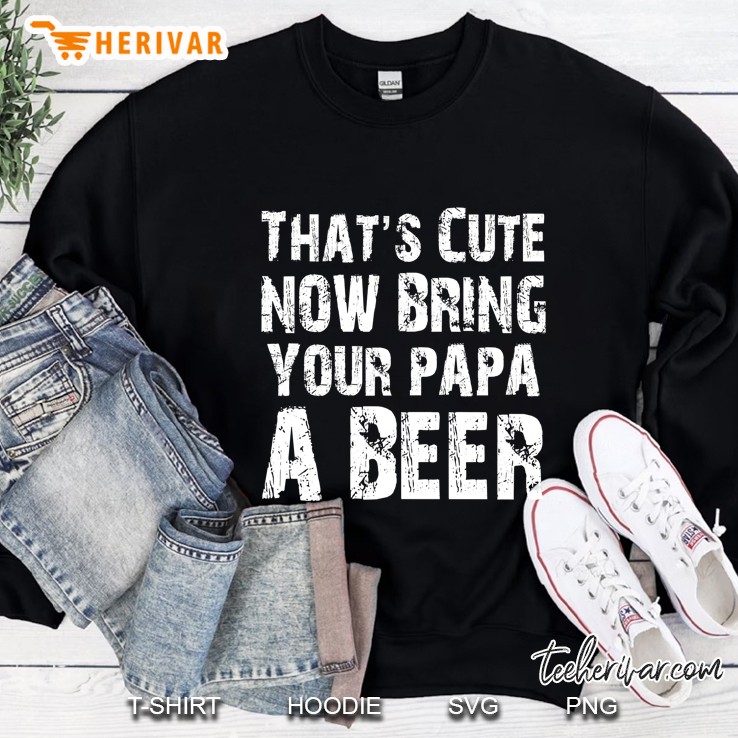 That's Cute Now Bring Your Papa A Beer Mugs