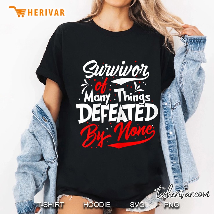 Womens Survivor Of Many Things Defeated By None Ladies Tee