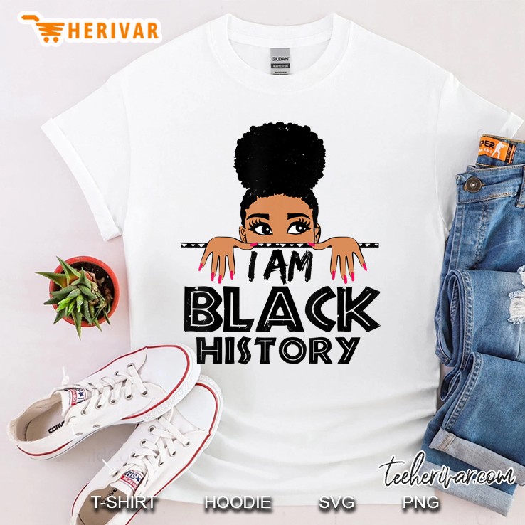 I Am Black History And I Am Black Every Month Women Gift Shirt