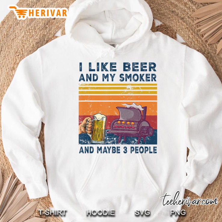 I Like Beer And My Smoker And Maybe 3 People Wine Vintage Hoodie