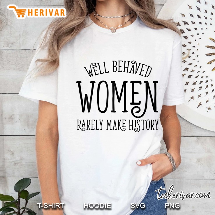 Womens Well Behaved Women Rarely Make History Feminist Clothing Hoodie