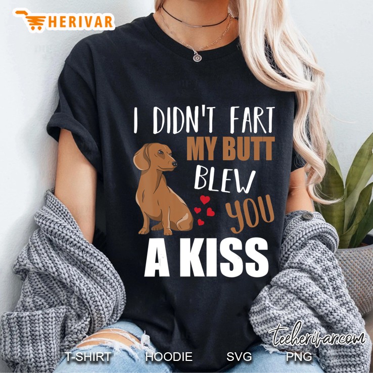 Dachshund Wiener Dog I Didn't Fart My Butt Blew You A Kiss Hoodie