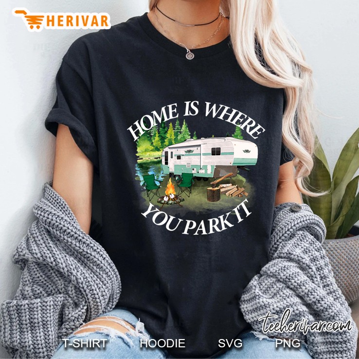 Home Is Where You Park It Camping Tee Camper Rv 5Th Wheel Ladies Tee