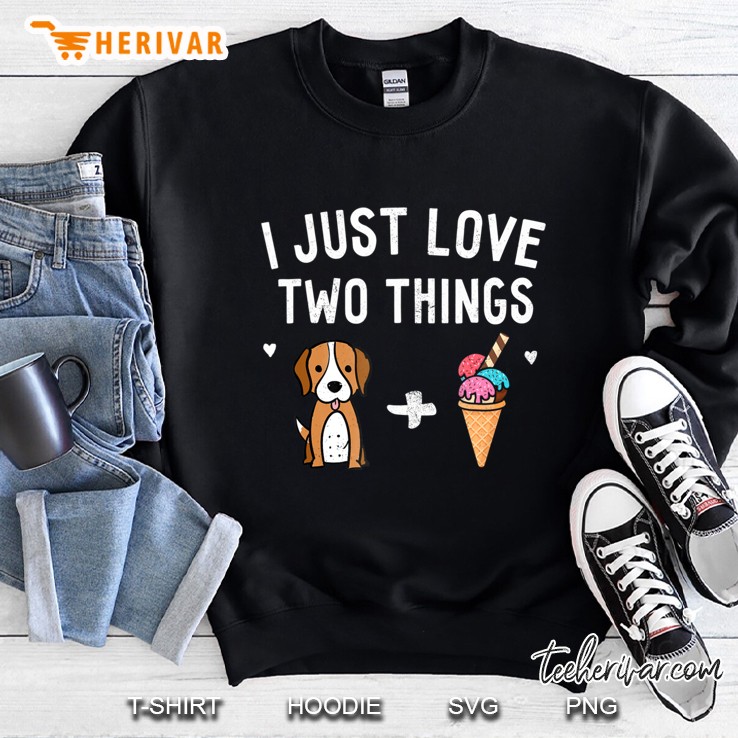 I Just Love Two Things Beagle And Ice Cream Shirt Dog Lover Sweatshirt