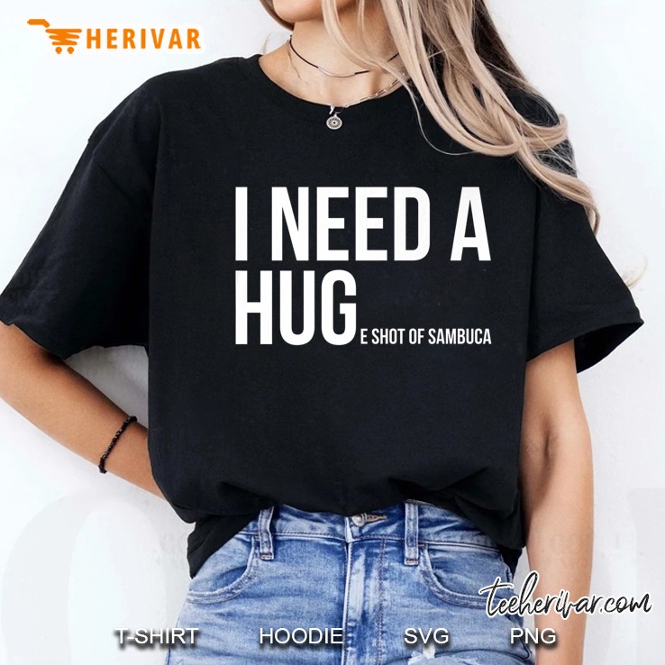 I Need A Huge Shot Of Sambuca Shirt Funny Cocktail Gift Hoodie