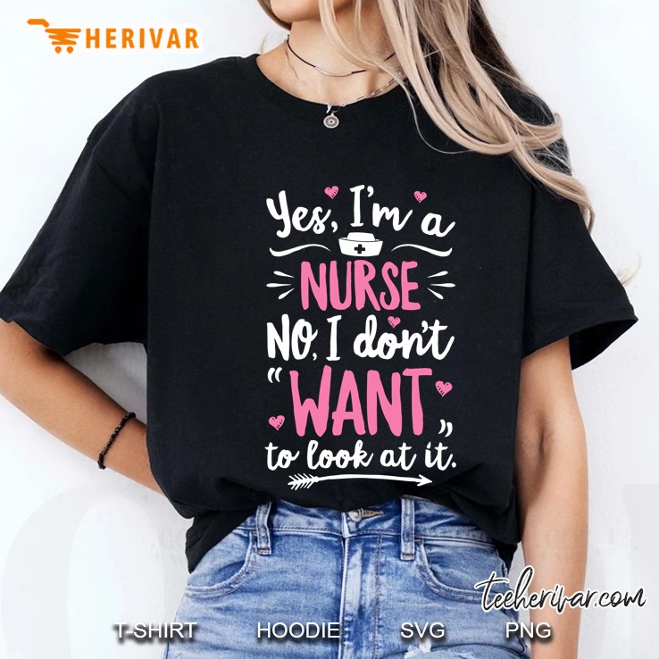 Yes I'm A Nurse No I Don't Want To Look At It Women Hoodie