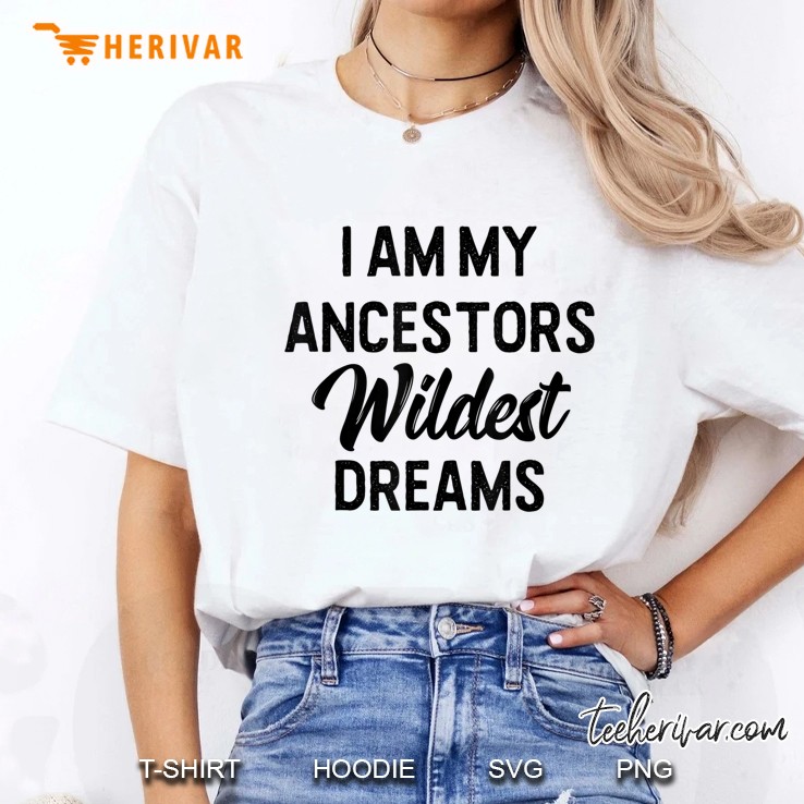 Black History I Am My Ancestors Wildest Dreams Ladies Tee