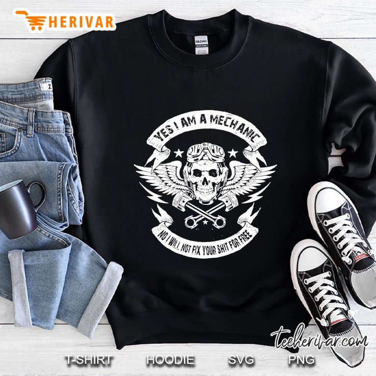 Yes I Am A Mechanic No I Will Not Fix Your Shit For Free Skull Sweatshirt