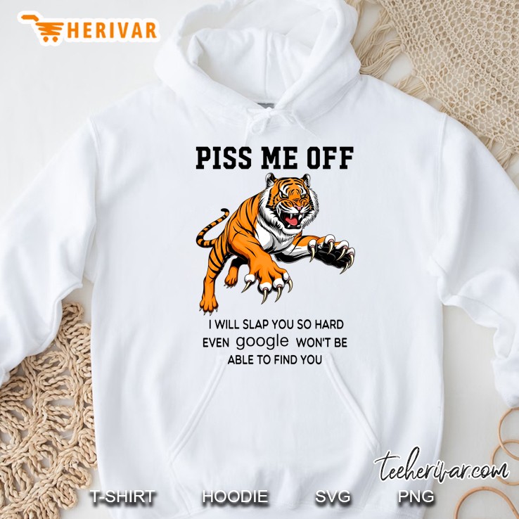 Piss Me Off I Will Slap You So Hard Tiger Hoodie