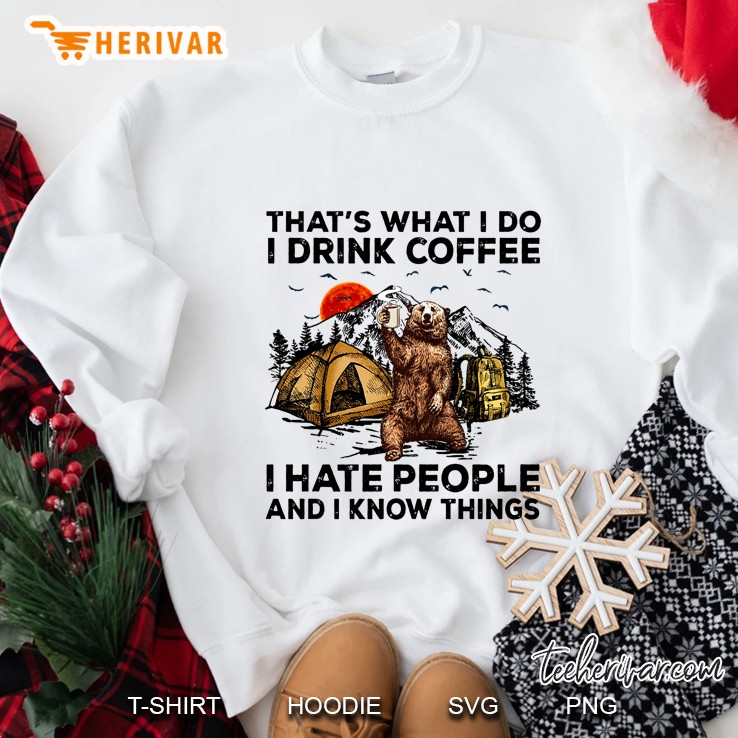 That’s What I Do I Drink Coffee I Hate People Bear Coffee Version 2 Sweatshirt