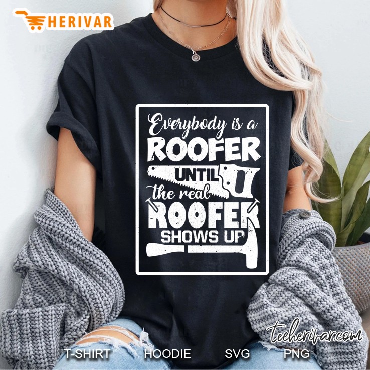 Everybody Is A Roofer Until The Real Roofer Shows Up Ladies Tee