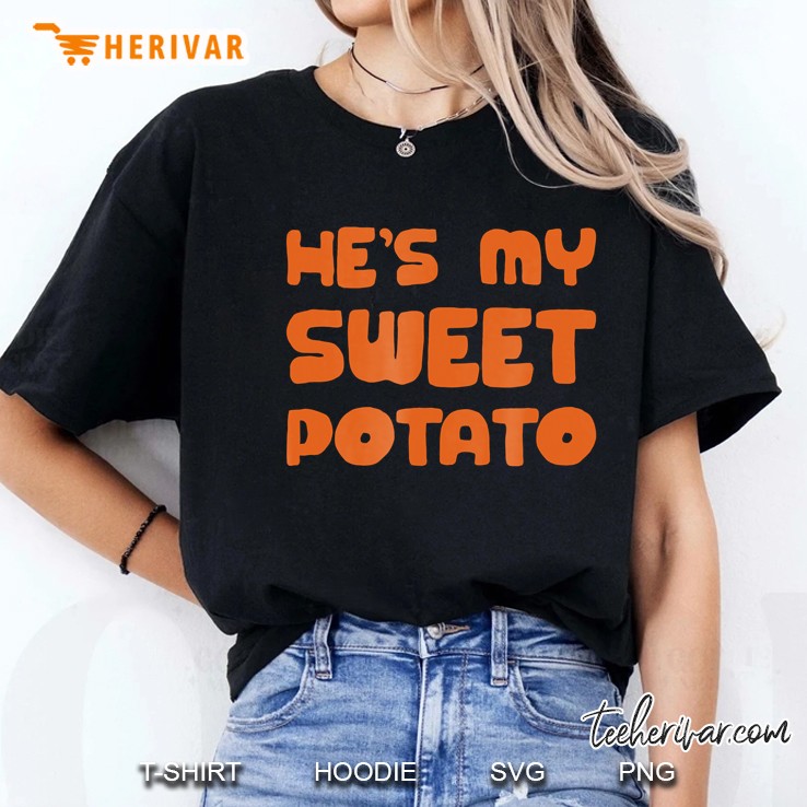 He's My Sweet Potato I Yam Shirt Hoodie