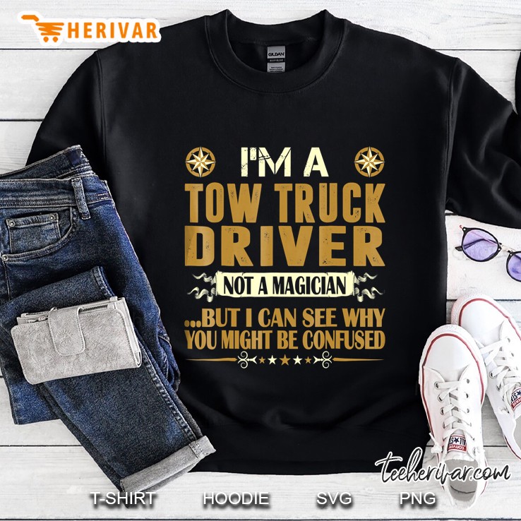 I Am A Tow Truck Driver Not A Magician Profession Tshirt Mugs