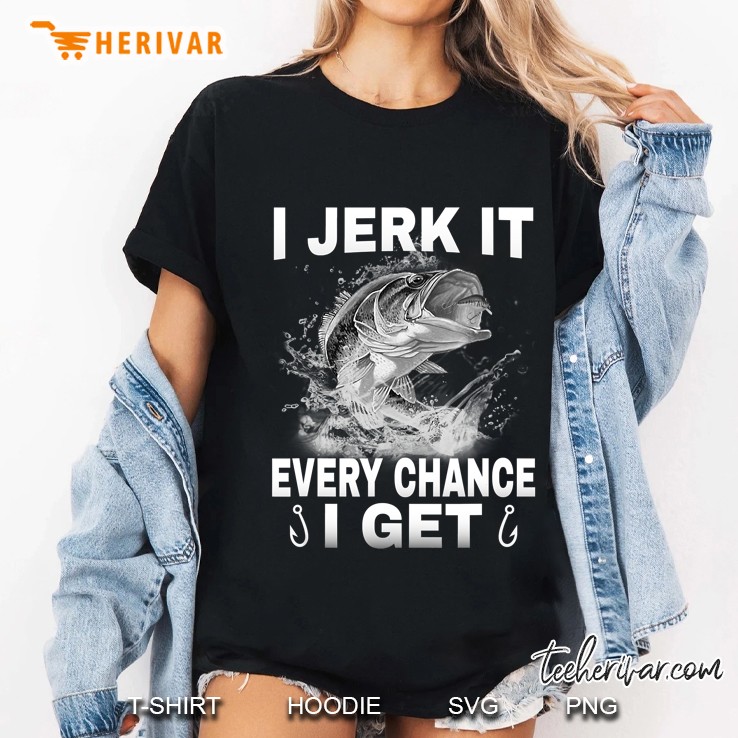 I Jerk It Every Chance I Get Funny Fishing Ladies Tee
