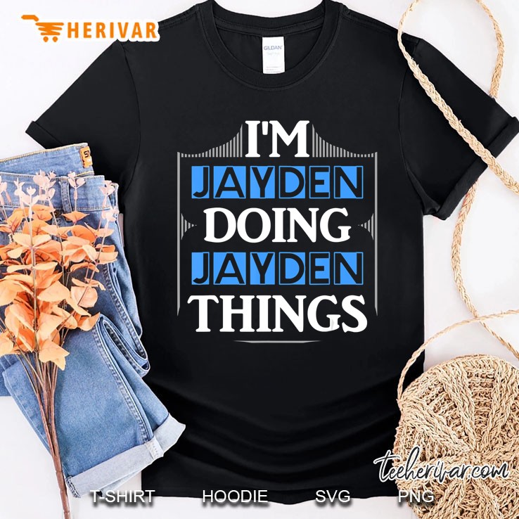 I'm Jayden Doing Jayden Things Funny Forename Gift Shirt