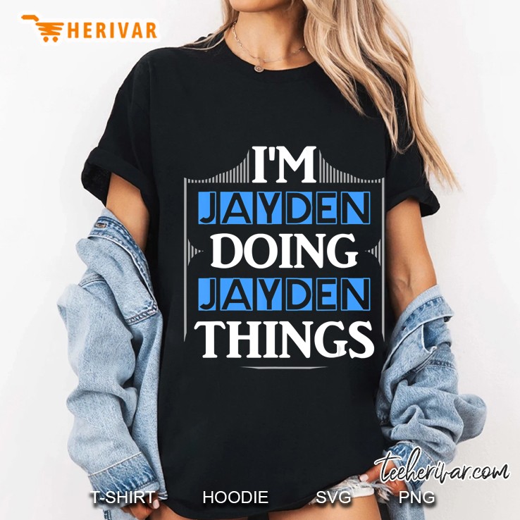 I'm Jayden Doing Jayden Things Funny Forename Gift Hoodie