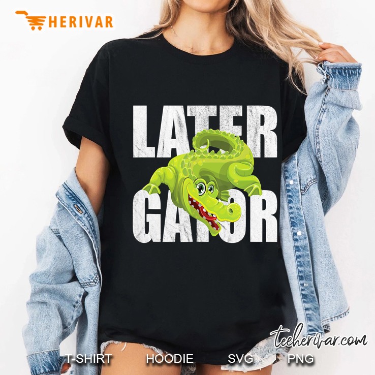 Later Gator Tshirts For Boy Or Girl Hoodie