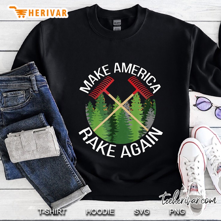 Make America Rake Again Funny Trump Political Humor Sweatshirt