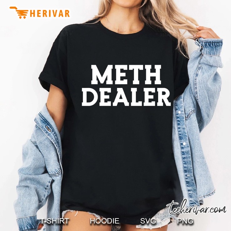 Meth Dealer - Offensive Drug User Gift Crystal Meth Heads Ladies Tee