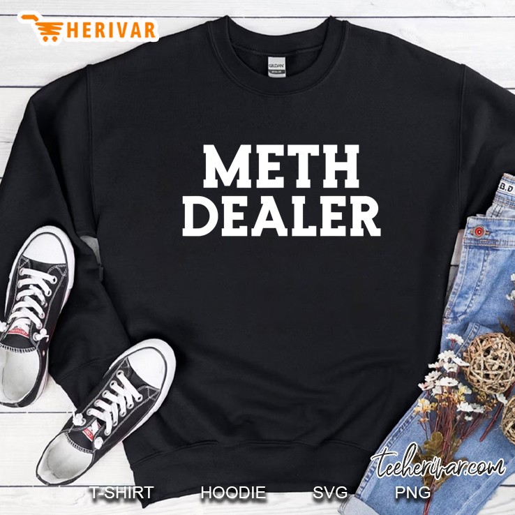 Meth Dealer - Offensive Drug User Gift Crystal Meth Heads Sweatshirt