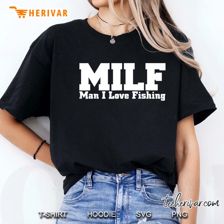 Milf Man I Love To Fish Ladies Tee