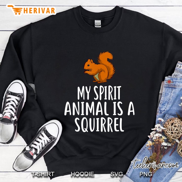 My Spirit Animal Is A Squirrel Funny Squirrels Sweatshirt