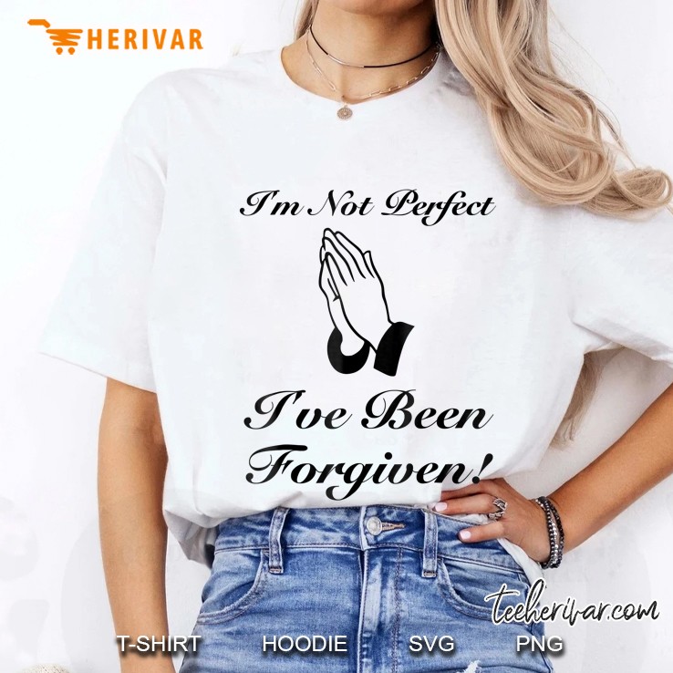 I'm Not Perfect I've Been Forgiven Praying Hands Hoodie