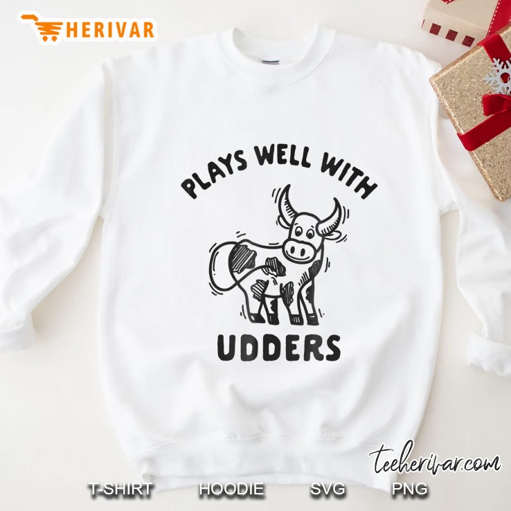Plays Well With Udders Tshirt Cute Cow Sweatshirt