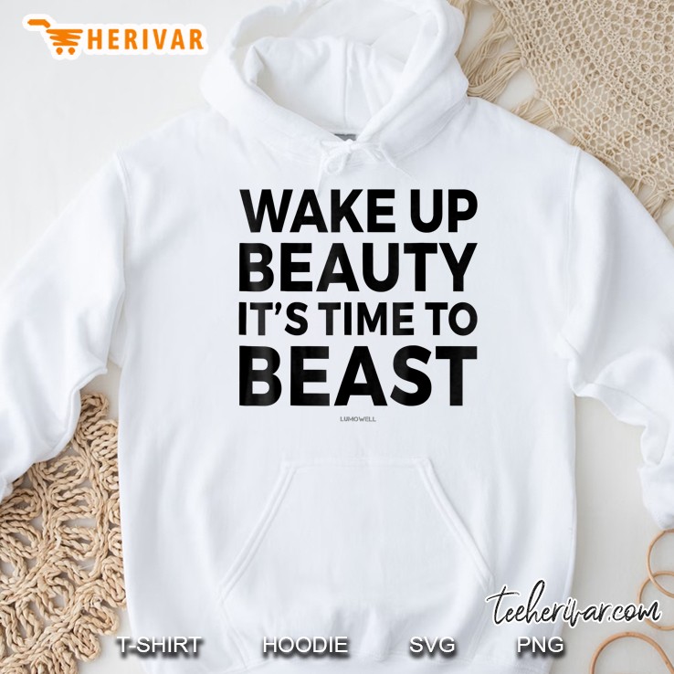 Wake Up Beauty Its Time To Beast Funny Gym Hoodie