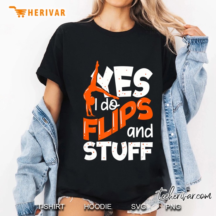 Yes I Do Flip & Stuff Gymnast Gifts For Girls And Boys Ladies Tee