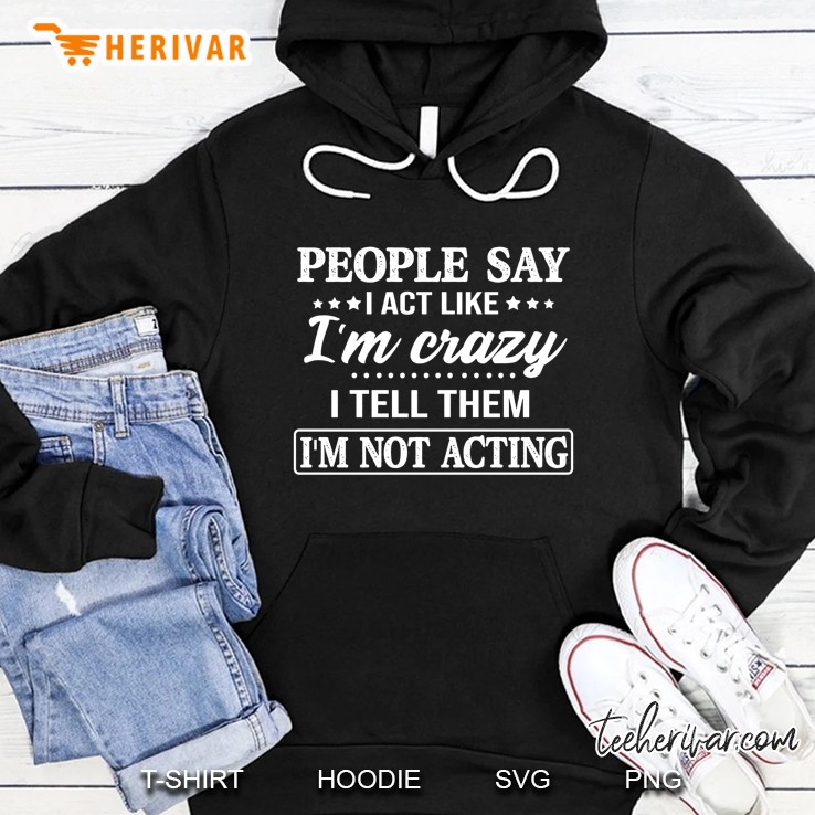 People Say I Act Like I