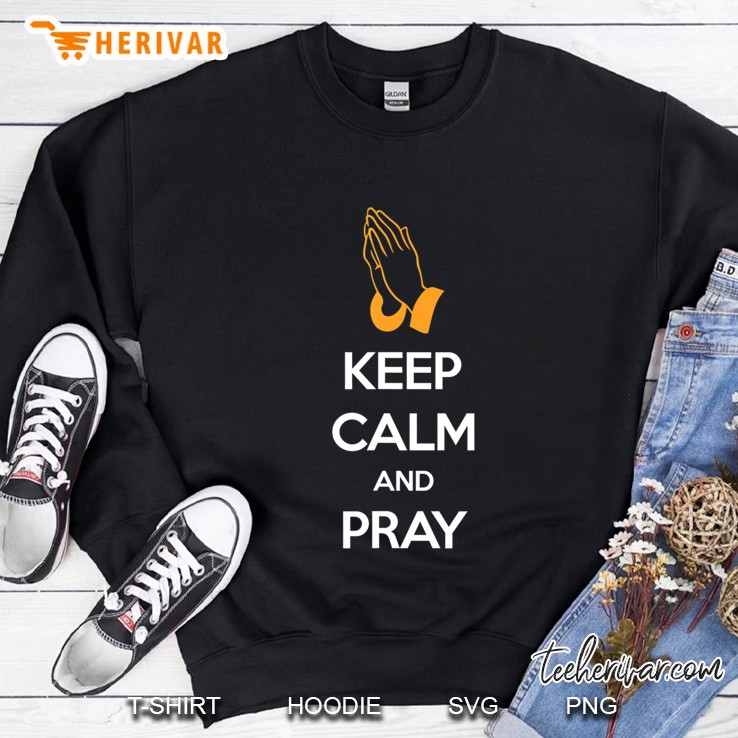 Keep Calm And Pray Sweatshirt