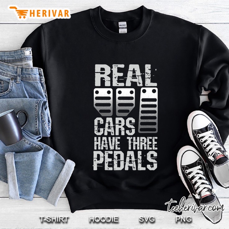 Real Cars Have Three Pedals Manual Gearshift Stick Shift Sweatshirt
