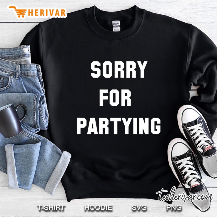 Sorry For Partying Party T Festival Tee Shirt Birthday Edm Mugs