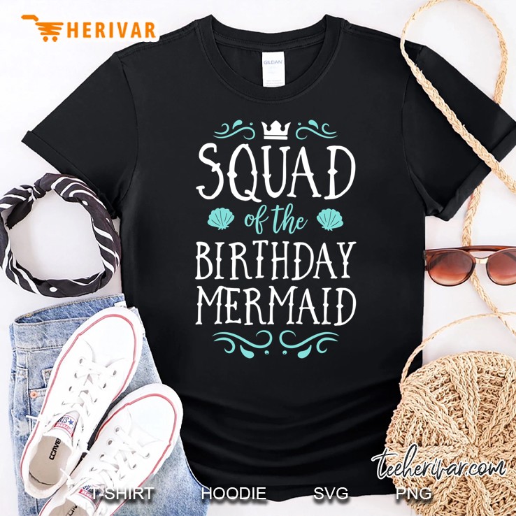 Squad Of The Birthday Mermaid Gift Men Women Family Matching Shirt