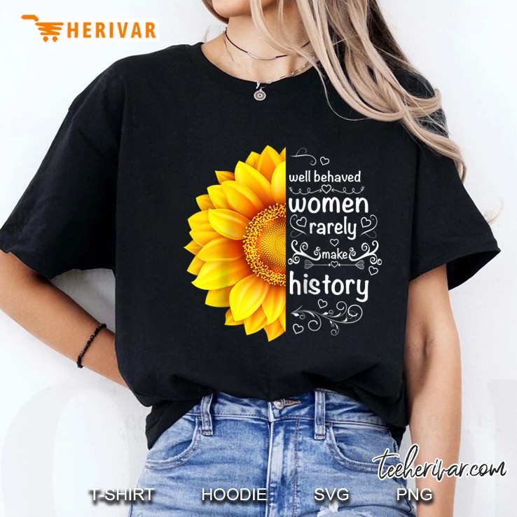 Well Behaved Women Rarely Make History Sunflower Raglan Baseball Tee Hoodie