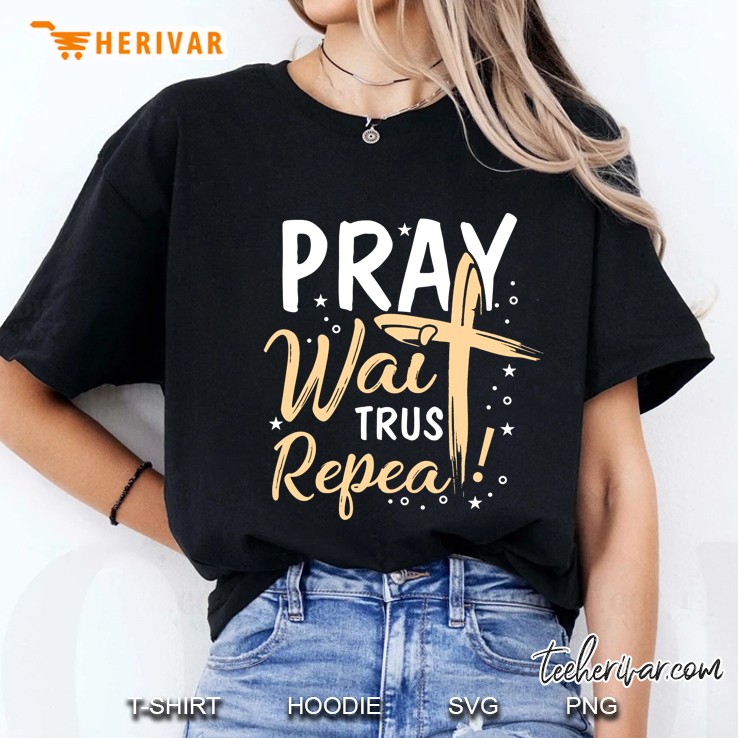 Pray Wait Trust Repeat Christian Hoodie